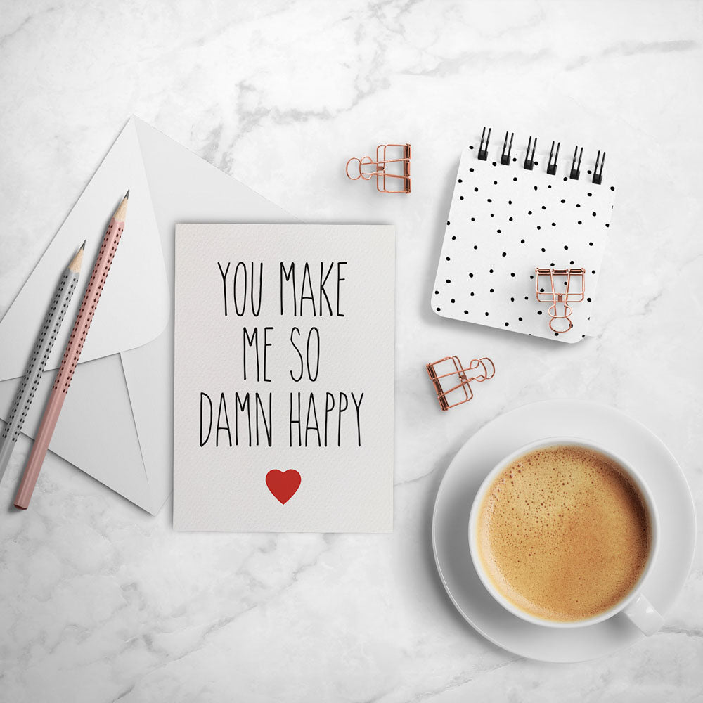 Make Me So Damn Happy Greeting Card by mumandmehandmadedesigns- An Australian Online Stationery and Card Shop