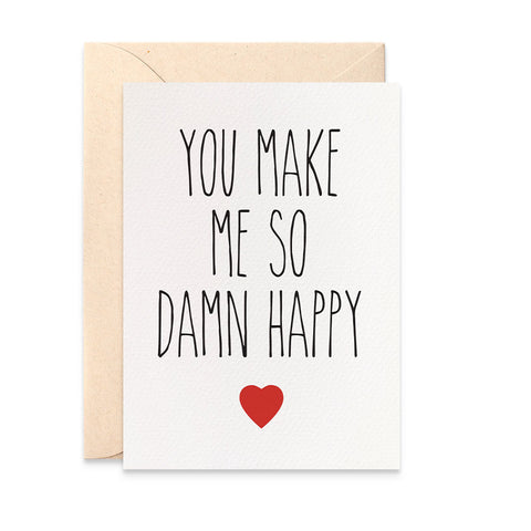 Make Me So Damn Happy Greeting Card by mumandmehandmadedesigns- An Australian Online Stationery and Card Shop