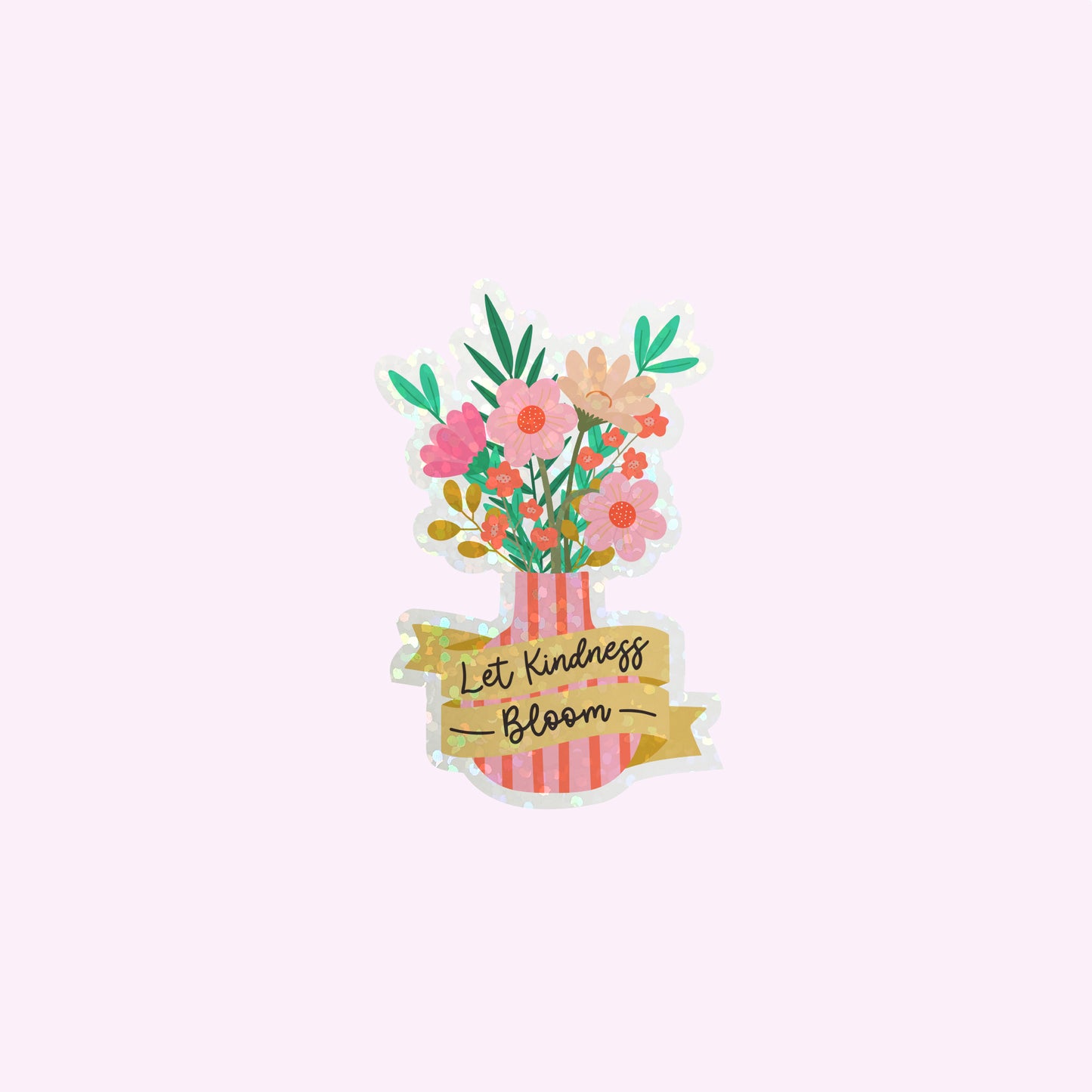 Die Cut Sticker: Let Kindness Bloom